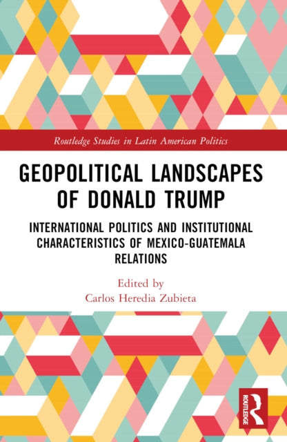 Book cover of: Geopolitical Landscapes of Donald Trump. By: Carlos Heredia Zubieta