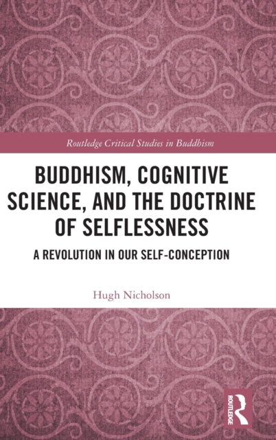 Book cover of: Buddhism, Cognitive Science, and the Doctrine of Selflessness. By: Hugh Nicholson