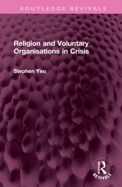 Book cover of: Religion and Voluntary Organisations in Crisis. By: Stephen Yeo