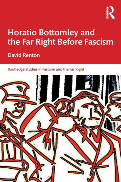 Book cover of: Horatio Bottomley and the Far Right Before Fascism. By: Dave Renton