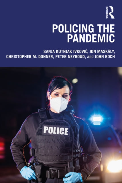 Book cover of: Policing the Pandemic. By: Sanja Kutnjak Ivković