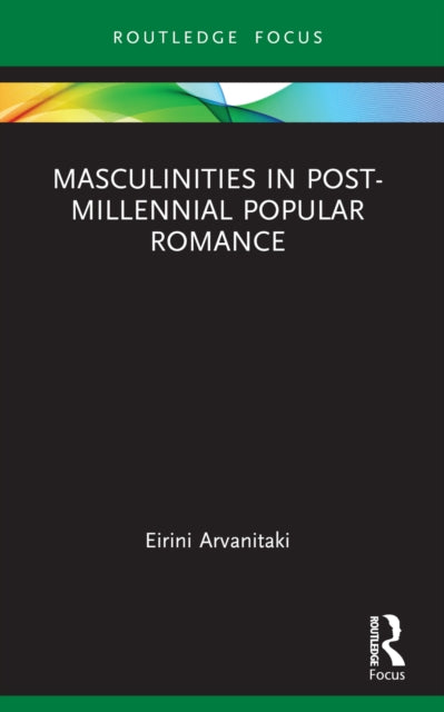 Book cover of: Masculinities in Post-Millennial Popular Romance. By: Erini Arvanitaki