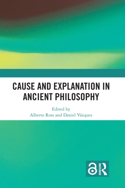 Book cover of: Cause and Explanation in Ancient Philosophy. By: José Alberto Ross Hernández