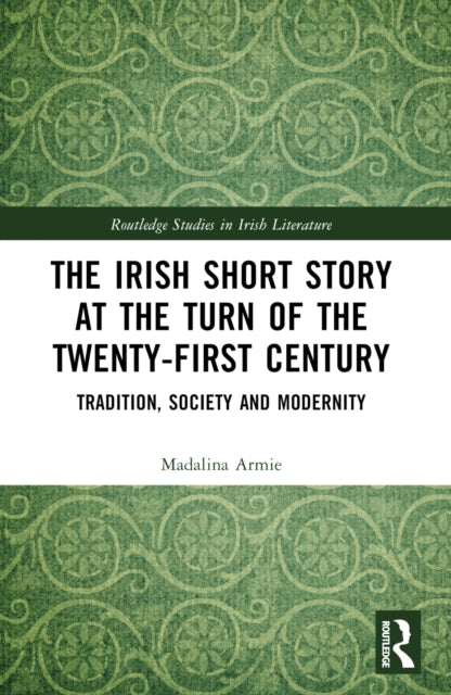 Book cover of: Irish Short Story at the Turn of the Twenty-First Century. By: Madalina Armie