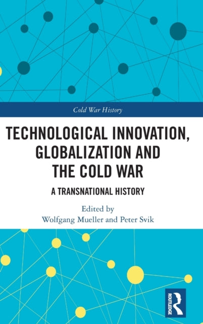 Book cover of: Technological Innovation, Globalization and the Cold War. By: Peter Svik