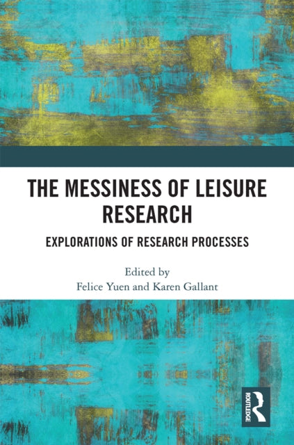 Book cover of: Messiness of Leisure Research. By: Felice Yuen