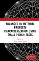 Book cover of: Advances in Material Property Characterization using Small Punch Tests. By: Bijan Kumar Dutta