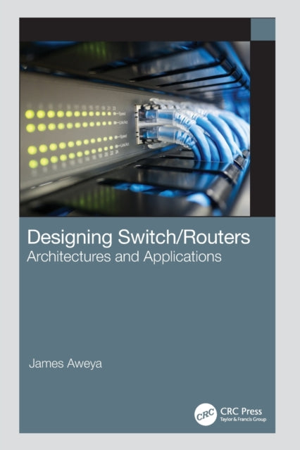 Book cover of: Designing Switch/Routers. By: James Aweya