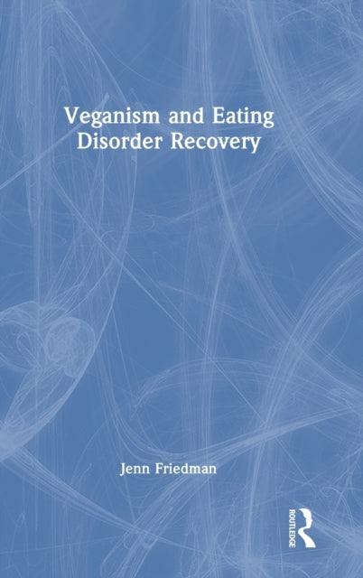 Book cover of: Veganism and Eating Disorder Recovery. By: Jennifer Friedman