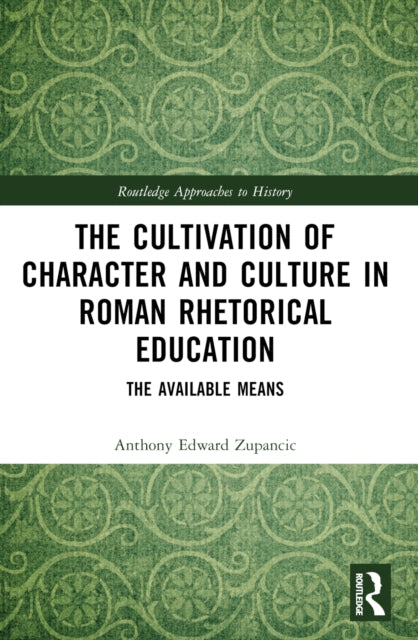 The Cultivation of Character and Culture in Roman Rhetorical Education