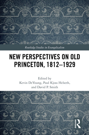 New Perspectives on Old Princeton, 1812–1929