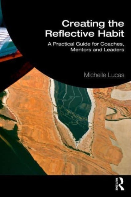 Book cover of: Creating the Reflective Habit. By: Michael Lucas
