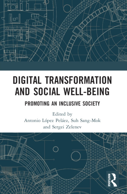 Book cover of: Digital Transformation and Social Well-Being. By: Antonio López Peláez