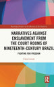 Book cover of: Narratives against Enslavement from the Court Rooms of Nineteenth-Century Brazil. By: Clara Lunow