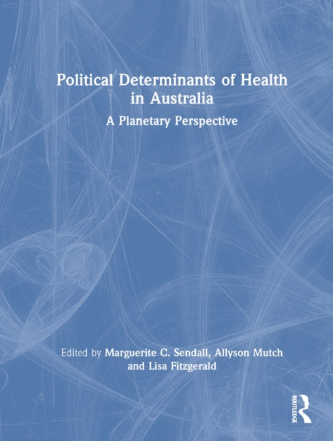 Book cover of: Political Determinants of Health in Australia. By: Marguerite C. Sendall