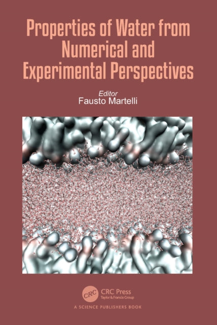 Book cover of: Properties of Water from Numerical and Experimental Perspectives. By: Fausto Martelli