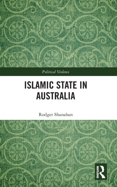 Book cover of: Islamic State in Australia. By: Rodger Shanahan