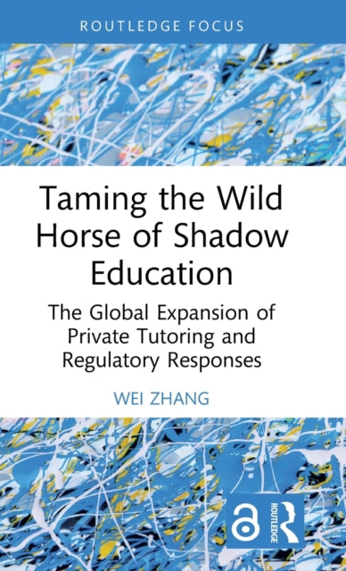 Book cover of: Taming the Wild Horse of Shadow Education. By: Wei Zhang