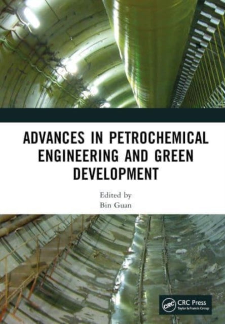 Book cover of: Advances in Petrochemical Engineering and Green Development. By: Bin Guan
