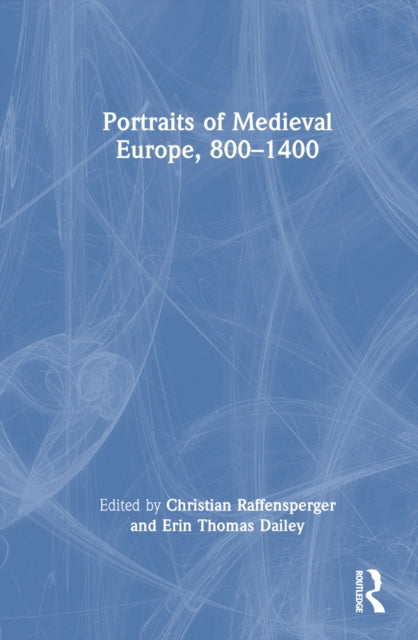 Book cover of: Portraits of Medieval Europe, 800–1400. By: Christian Raffensperger