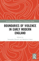 Book cover of: Boundaries of Violence in Early Modern England. By: Samantha Dressel