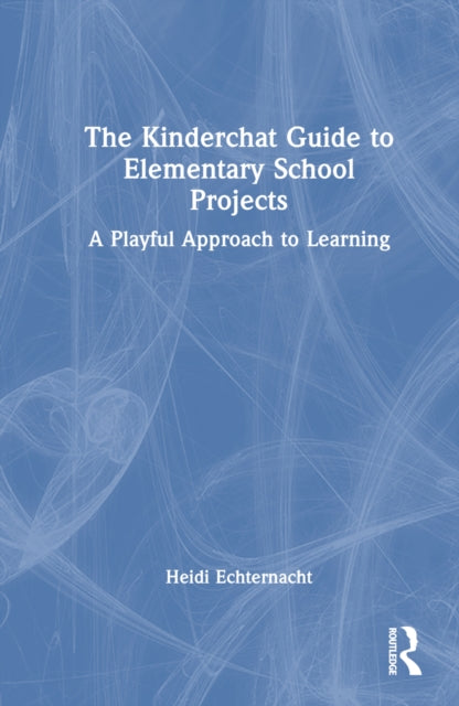Book cover of: Kinderchat Guide to Elementary School Projects. By: Heidi Echternacht