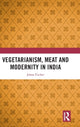 Book cover of: Vegetarianism, Meat and Modernity in India. By: Johan Fischer
