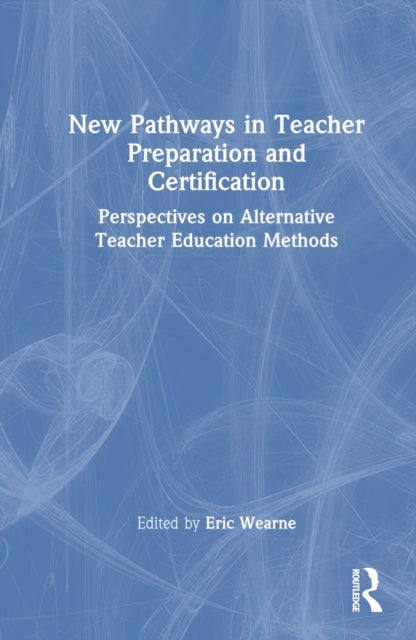 Book cover of: New Pathways in Teacher Preparation and Certification. By: Eric Wearne