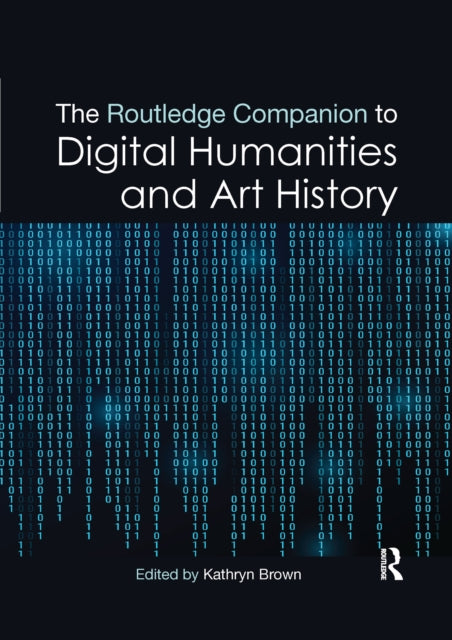 Book cover of: Routledge Companion to Digital Humanities and Art History. By: Kathryn Brown