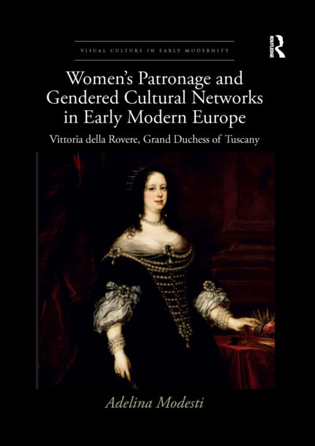Book cover of: Women’s Patronage and Gendered Cultural Networks in Early Modern Europe. By: Adelina Modesti