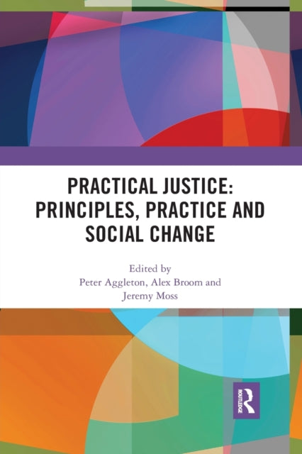 Book cover of: Practical Justice: Principles, Practice and Social Change. By: Peter Aggleton