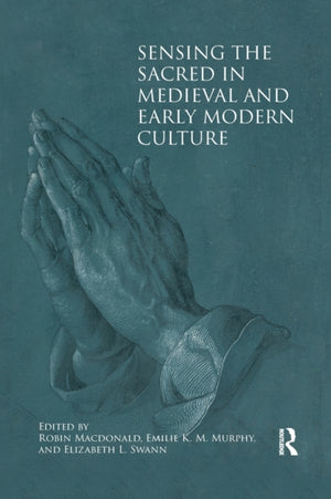 Sensing the Sacred in Medieval and Early Modern Culture