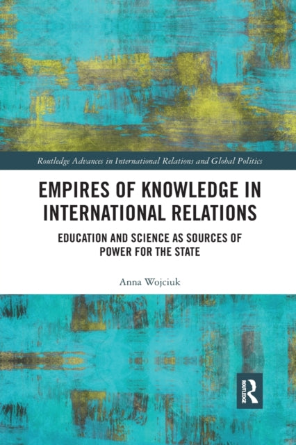 Book cover of: Empires of Knowledge in International Relations. By: Anna Wojciuk