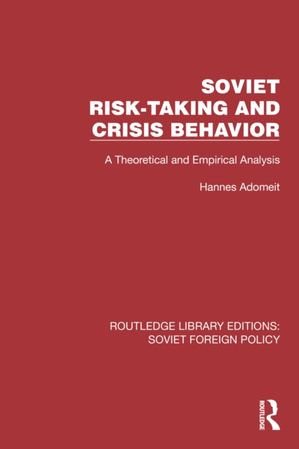 Book cover of: Soviet Risk-Taking and Crisis Behavior. By: Hannes Adomeit