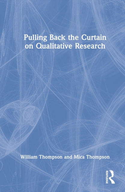 Book cover of: Pulling Back the Curtain on Qualitative Research. By: William E. Thompson