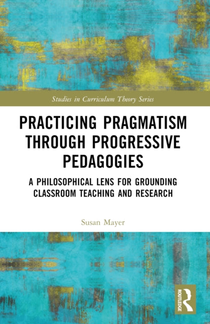 Book cover of: Practicing Pragmatism through Progressive Pedagogies
