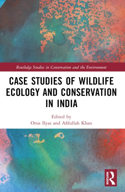 Book cover of: Case Studies of Wildlife Ecology and Conservation in India. By: Orus Ilyas