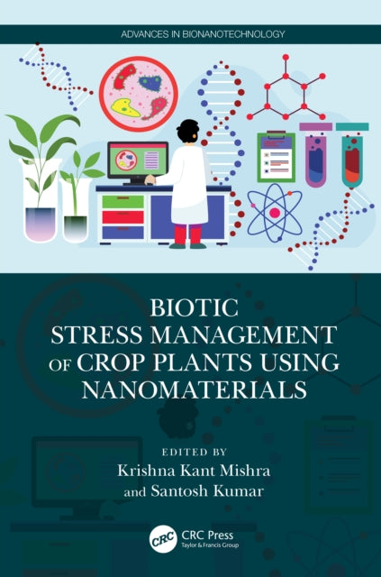 Book cover of: Biotic Stress Management of Crop Plants using Nanomaterials. By: Krishna Kant Mishra