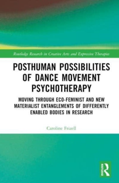Book cover of: Posthuman Possibilities of Dance Movement Psychotherapy. By: Caroline Frizell