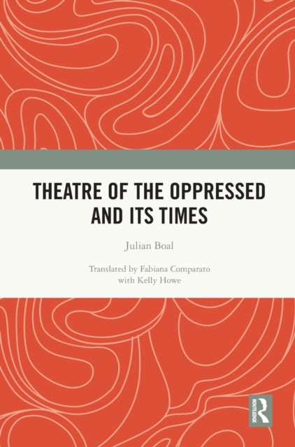 Book cover of: Theatre of the Oppressed and its Times. By: Julián Boal