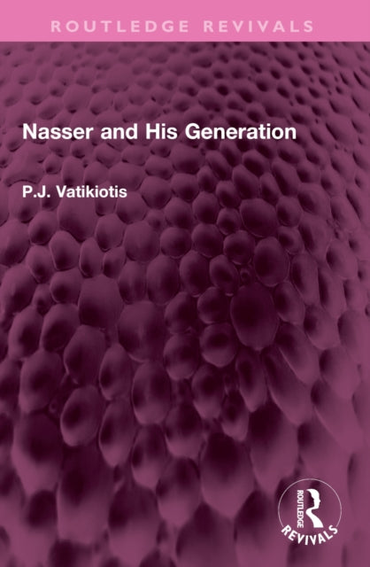 Book cover of: Nasser and His Generation. By: P. J. Vatikiotis