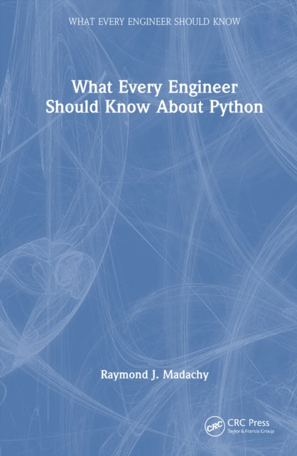 Book cover of: What Every Engineer Should Know About Python. By: Raymond J. Madachy