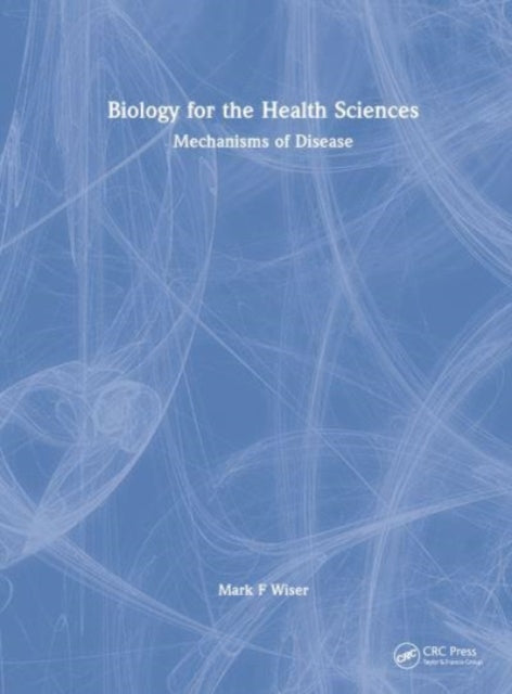 Book cover of: Biology for the Health Sciences. By: Mark Wiser