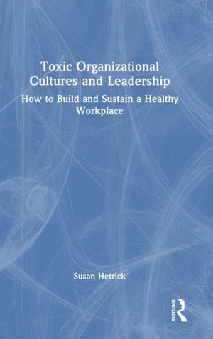 Toxic Organizational Cultures and Leadership
