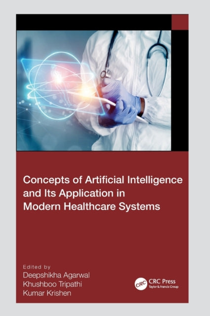 Book cover of: Concepts of Artificial Intelligence and its Application in Modern Healthcare Systems. By: Deepshikha Agarwal