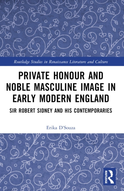 Book cover of: Private Honour and Noble Masculine Image in Early Modern England. By: Erika DSouza