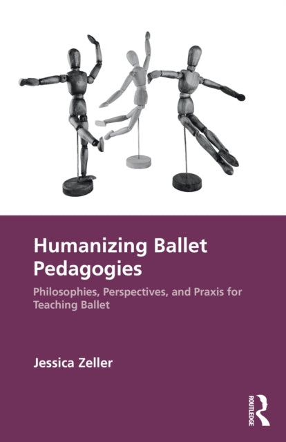 Book cover of: Humanizing Ballet Pedagogies. By: Jessica Zeller