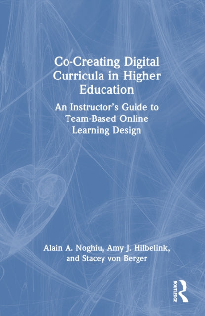Book cover of: Co-Creating Digital Curricula in Higher Education. By: Alain A. Noghiu