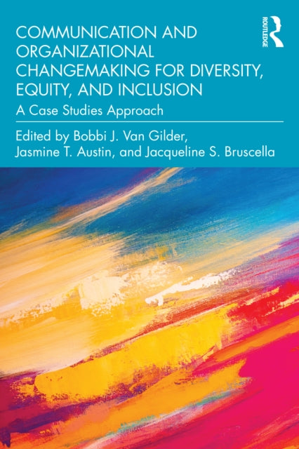 Book cover of: Communication and Organizational Changemaking for Diversity, Equity, and Inclusion. By: Bobbi J. Van Gilder