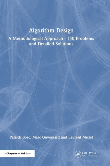 Book cover of: Algorithm Design: A Methodological Approach - 150 problems and detailed solutions. By: Patrick Bosc